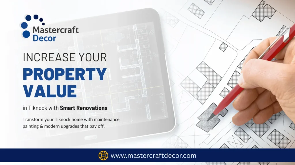 How to Increase Your Property Value with Smart Renovations in Tiknock